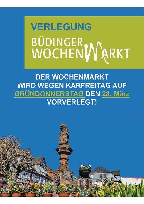 Büdinger Wochenmarkt Verlegung Gründonnerstag 28.03.2024
